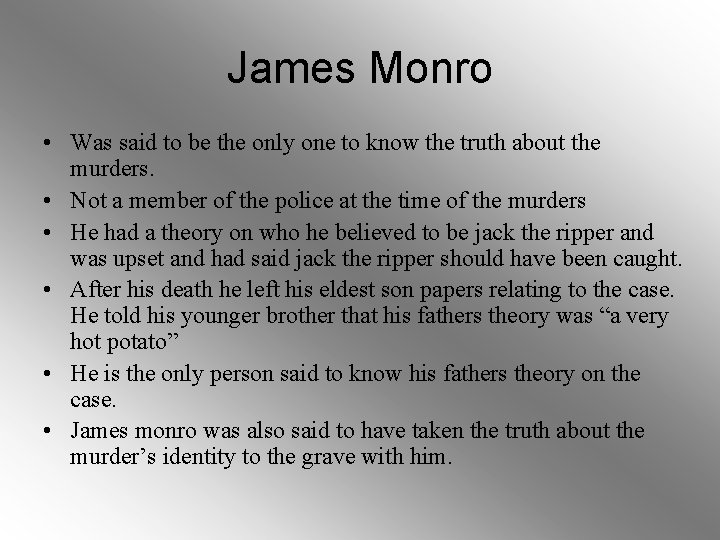 James Monro • Was said to be the only one to know the truth