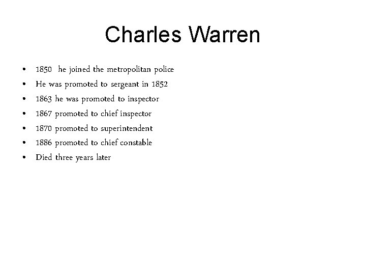 Charles Warren • • 1850 he joined the metropolitan police He was promoted to