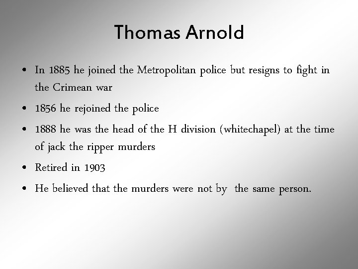 Thomas Arnold • In 1885 he joined the Metropolitan police but resigns to fight