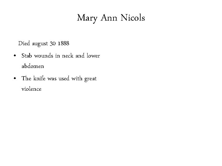 Mary Ann Nicols Died august 30 1888 • Stab wounds in neck and lower