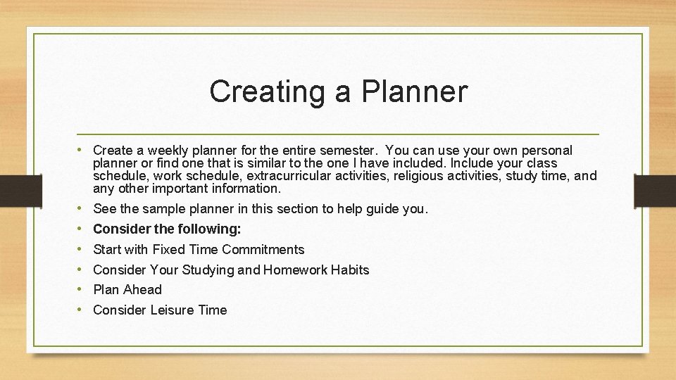 Creating a Planner • Create a weekly planner for the entire semester. You can