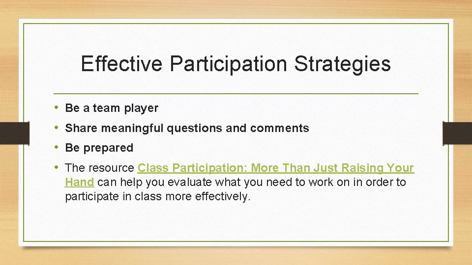 Effective Participation Strategies • • Be a team player Share meaningful questions and comments