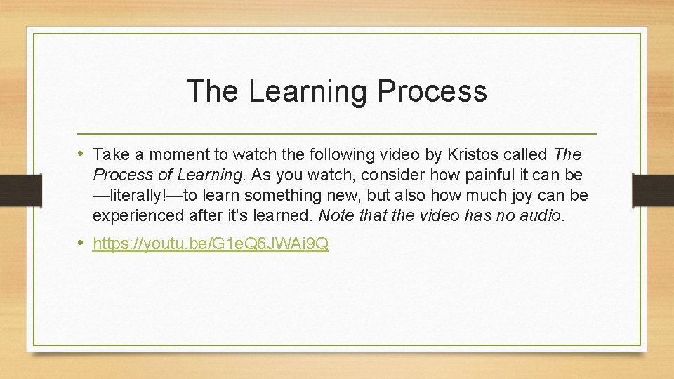 The Learning Process • Take a moment to watch the following video by Kristos