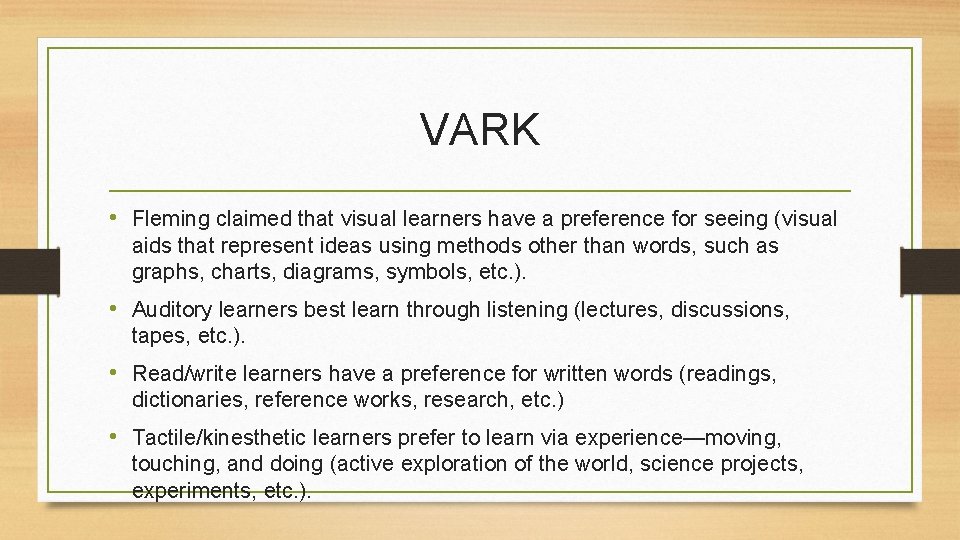 VARK • Fleming claimed that visual learners have a preference for seeing (visual aids