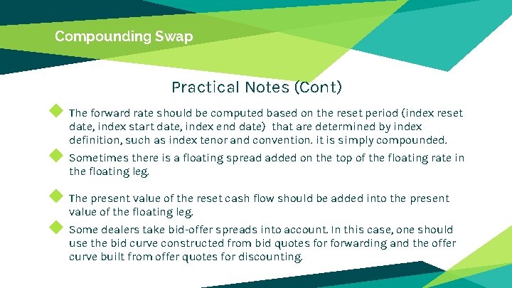 Compounding Swap Practical Notes (Cont) ◆ The forward rate should be computed based on