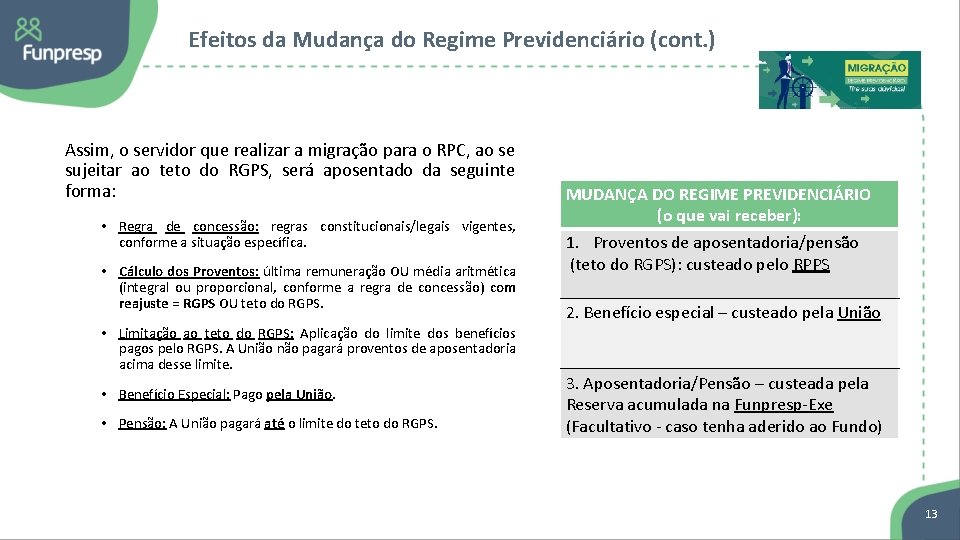 Efeitos da Mudança do Regime Previdenciário (cont. ) Assim, o servidor que realizar a