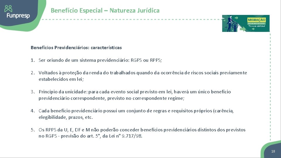 Benefício Especial – Natureza Jurídica Benefícios Previdenciários: características 1. Ser oriundo de um sistema