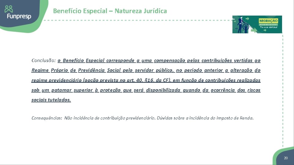 Benefício Especial – Natureza Jurídica Conclusão: o Benefício Especial corresponde a uma compensação pelas