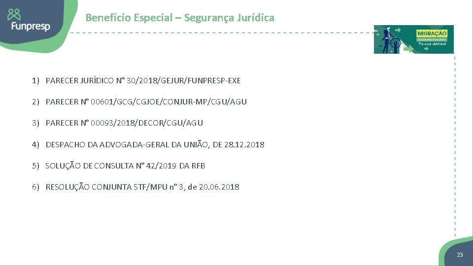 Benefício Especial – Segurança Jurídica 1) PARECER JURÍDICO N° 30/2018/GEJUR/FUNPRESP-EXE 2) PARECER N° 00601/GCG/CGJOE/CONJUR-MP/CGU/AGU