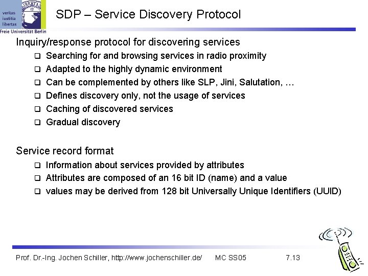 SDP – Service Discovery Protocol Inquiry/response protocol for discovering services q q q Searching