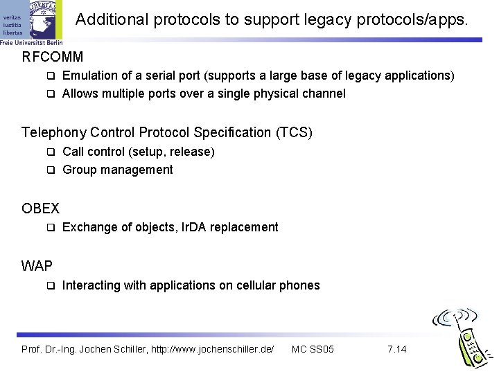 Additional protocols to support legacy protocols/apps. RFCOMM Emulation of a serial port (supports a