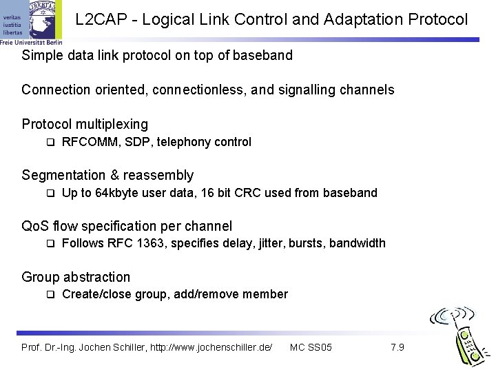 L 2 CAP - Logical Link Control and Adaptation Protocol Simple data link protocol