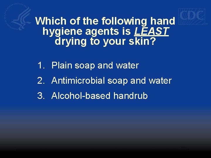 Which of the following hand hygiene agents is LEAST drying to your skin? 1.