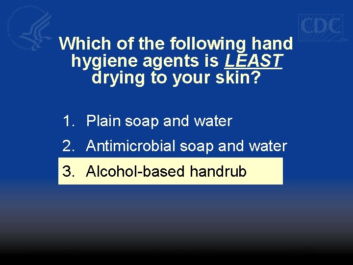 Which of the following hand hygiene agents is LEAST drying to your skin? 1.
