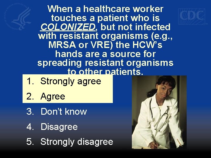 When a healthcare worker touches a patient who is COLONIZED, but not infected with