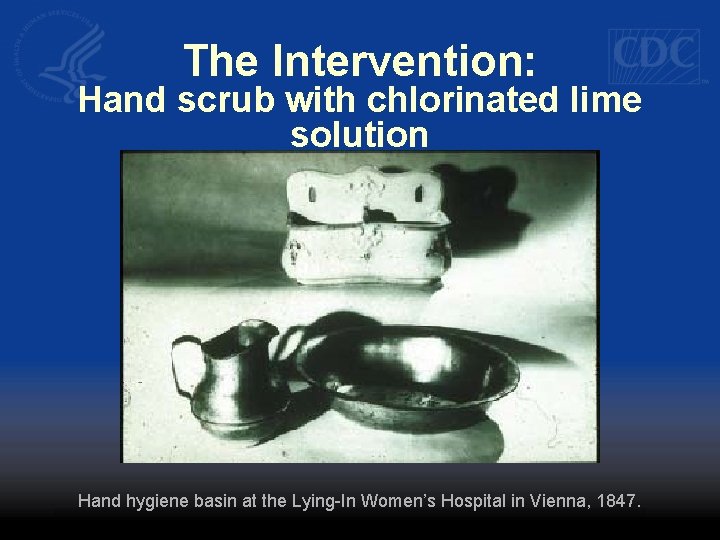 The Intervention: Hand scrub with chlorinated lime solution Hand hygiene basin at the Lying-In