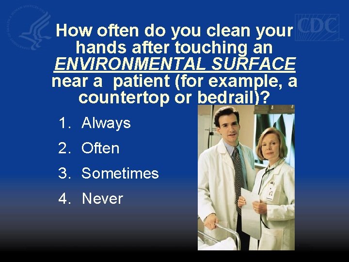 How often do you clean your hands after touching an ENVIRONMENTAL SURFACE near a