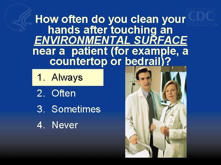 How often do you clean your hands after touching an ENVIRONMENTAL SURFACE near a