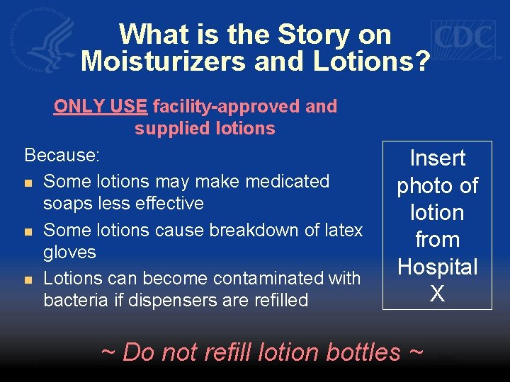 What is the Story on Moisturizers and Lotions? ONLY USE facility-approved and supplied lotions
