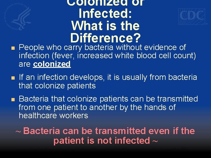 Colonized or Infected: What is the Difference? n People who carry bacteria without evidence