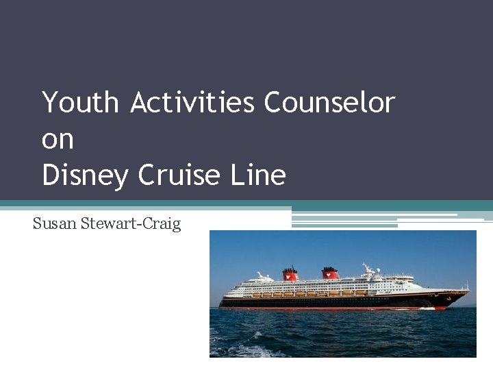 Youth Activities Counselor on Disney Cruise Line Susan Stewart-Craig 