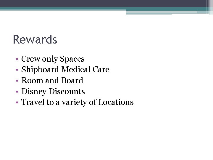 Rewards • • • Crew only Spaces Shipboard Medical Care Room and Board Disney