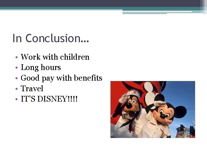 In Conclusion… • • • Work with children Long hours Good pay with benefits