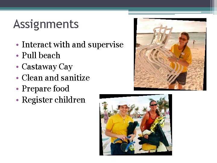 Assignments • • • Interact with and supervise Pull beach Castaway Clean and sanitize