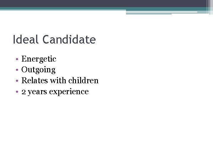 Ideal Candidate • • Energetic Outgoing Relates with children 2 years experience 