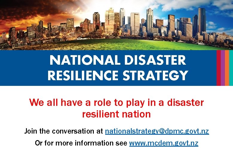 NATIONAL DISASTER RESILIENCE STRATEGY We all have a role to play in a disaster