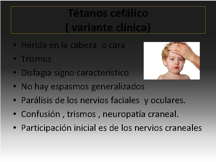 Tétanos cefálico ( variante clínica) • • Herida en la cabeza o cara Trismus