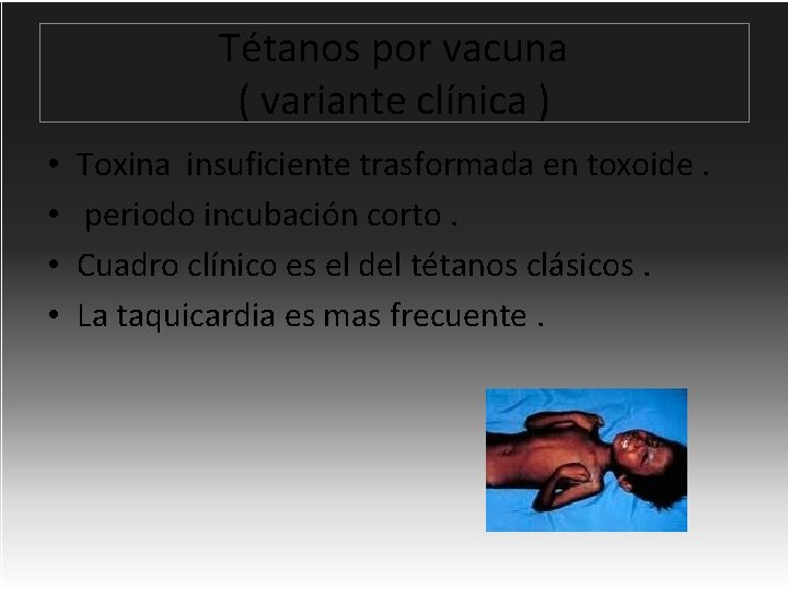 Tétanos por vacuna ( variante clínica ) • • Toxina insuficiente trasformada en toxoide.