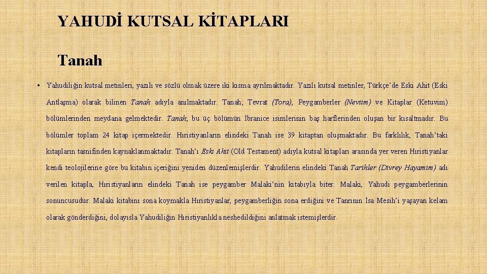 YAHUDİ KUTSAL KİTAPLARI Tanah • Yahudiliğin kutsal metinleri, yazılı ve sözlü olmak üzere iki