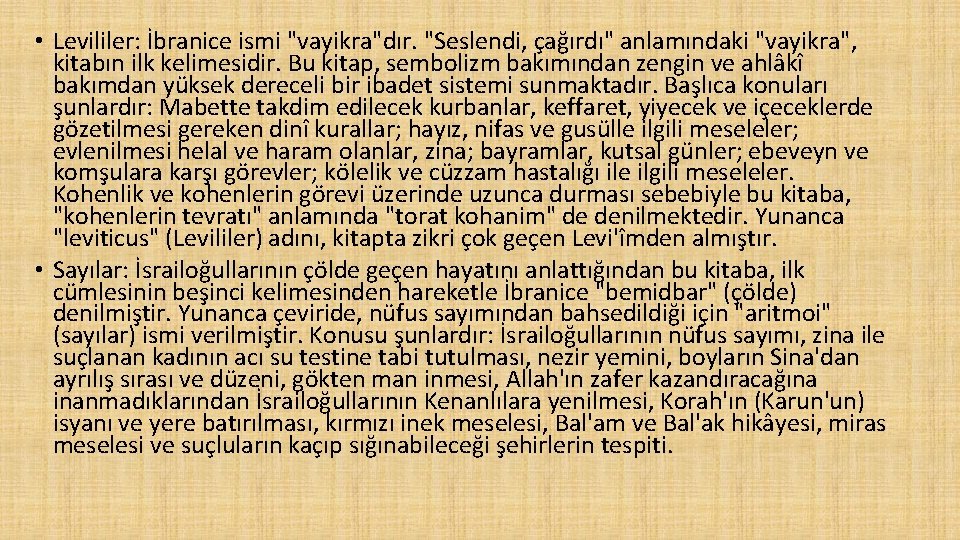  • Levililer: İbranice ismi "vayikra"dır. "Seslendi, çağırdı" anlamındaki "vayikra", kitabın ilk kelimesidir. Bu