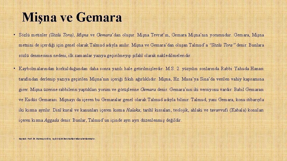 Mişna ve Gemara • Sözlü metinler (Sözlü Tora), Mişna ve Gemara’dan oluşur. Mişna Tevrat’ın,