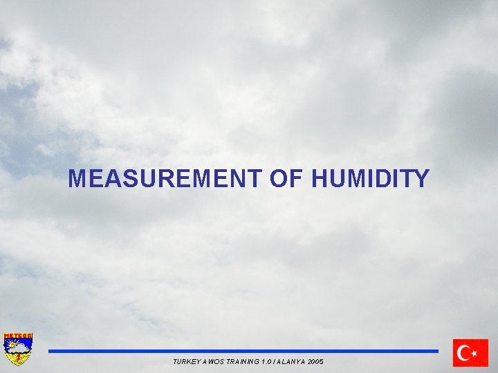 MEASUREMENT OF HUMIDITY TURKEY AWOS TRAINING 1. 0 / ALANYA 2005 