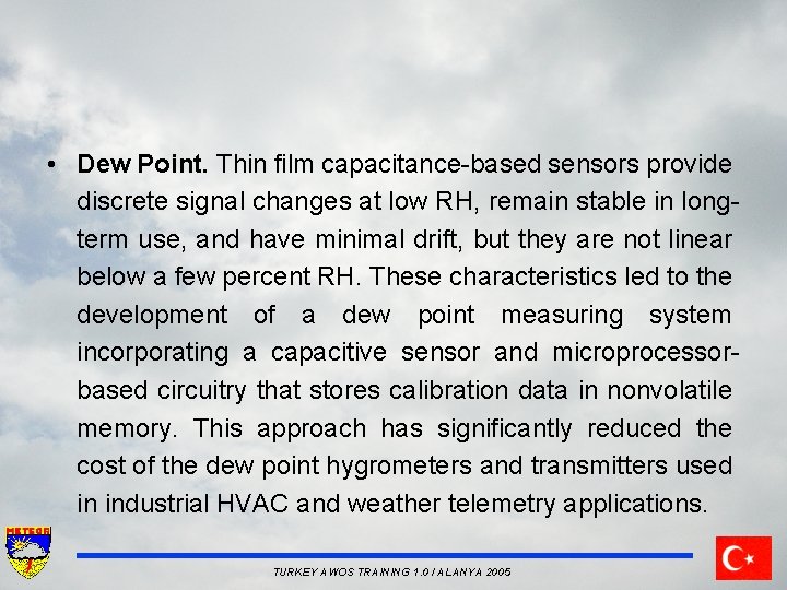  • Dew Point. Thin film capacitance-based sensors provide discrete signal changes at low