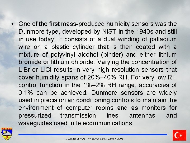  • One of the first mass-produced humidity sensors was the Dunmore type, developed