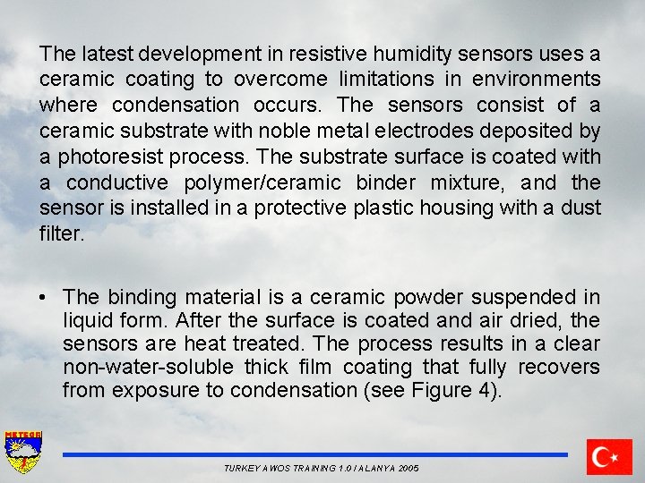 The latest development in resistive humidity sensors uses a ceramic coating to overcome limitations