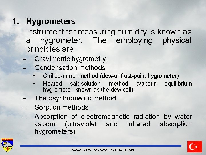 1. Hygrometers Instrument for measuring humidity is known as a hygrometer. The employing physical