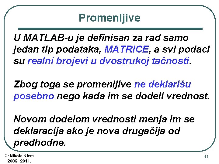 Promenljive U MATLAB-u je definisan za rad samo jedan tip podataka, MATRICE, a svi