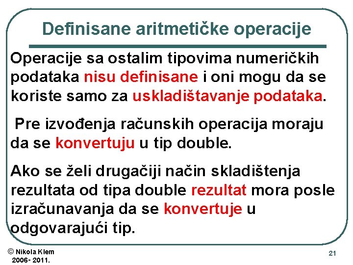 Definisane aritmetičke operacije Operacije sa ostalim tipovima numeričkih podataka nisu definisane i oni mogu