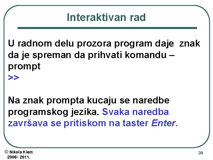 Interaktivan rad U radnom delu prozora program daje znak da je spreman da prihvati