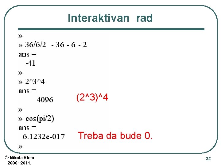 Interaktivan rad (2^3)^4 Treba da bude 0. © Nikola Klem 2006‑ 2011. 32 
