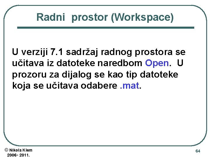 Radni prostor (Workspace) U verziji 7. 1 sadržaj radnog prostora se učitava iz datoteke