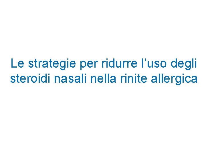 Le strategie per ridurre l’uso degli steroidi nasali nella rinite allergica 