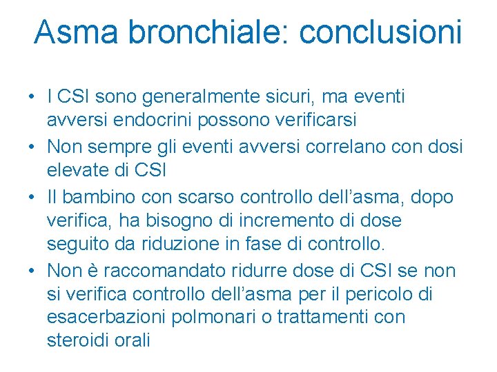 Asma bronchiale: conclusioni • I CSI sono generalmente sicuri, ma eventi avversi endocrini possono