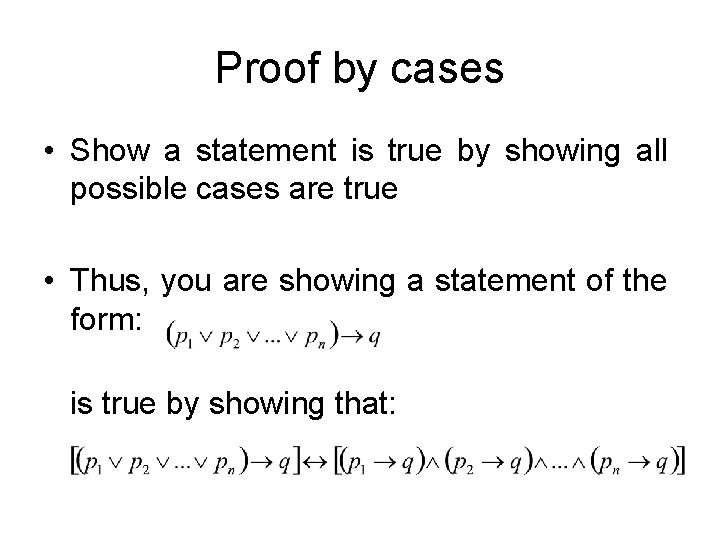 Proof by cases • Show a statement is true by showing all possible cases Proof by cases • Show a statement is true by showing all possible cases