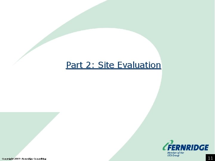 Part 2: Site Evaluation Copyright 2007: Fernridge Consulting. 11 
