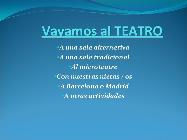 Vayamos al TEATRO • A una sala alternativa • A una sala tradicional •